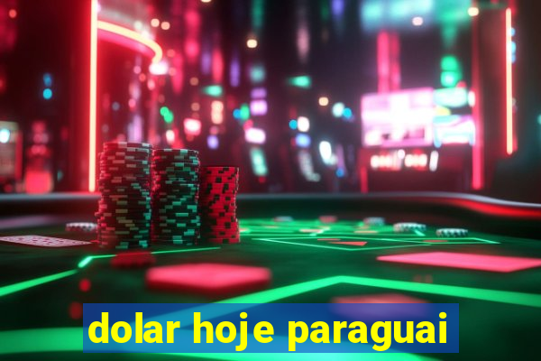 dolar hoje paraguai